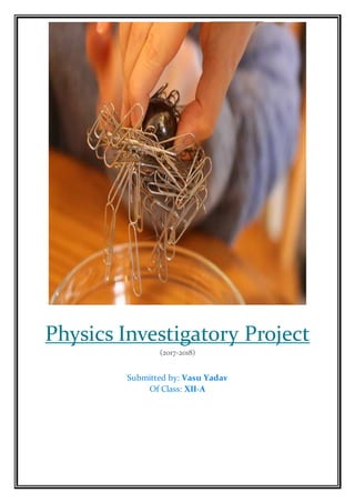 Physics Investigatory Project
(2017-2018)
Submitted by: Vasu Yadav
Of Class: XII-A
 