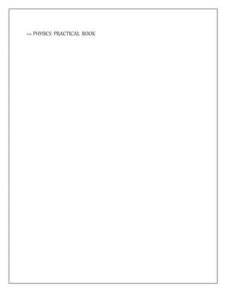 => PHYSICS PRACTICAL BOOK
 