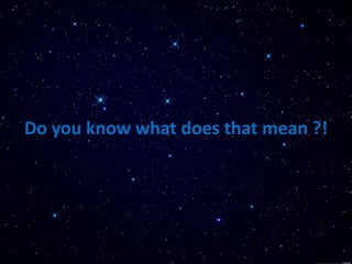 Do you know what does that mean ?!
 