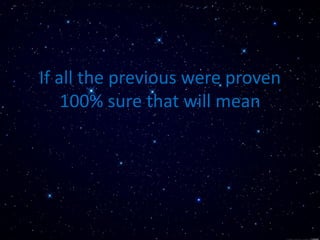 If all the previous were proven
100% sure that will mean
 