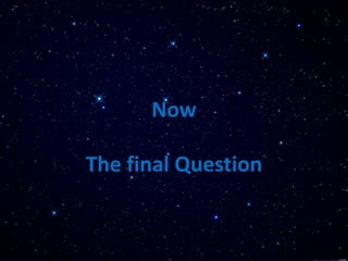Now
The final Question
 