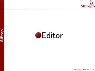 ©SIProp Project, 2006-2008 13 
Editor 
 