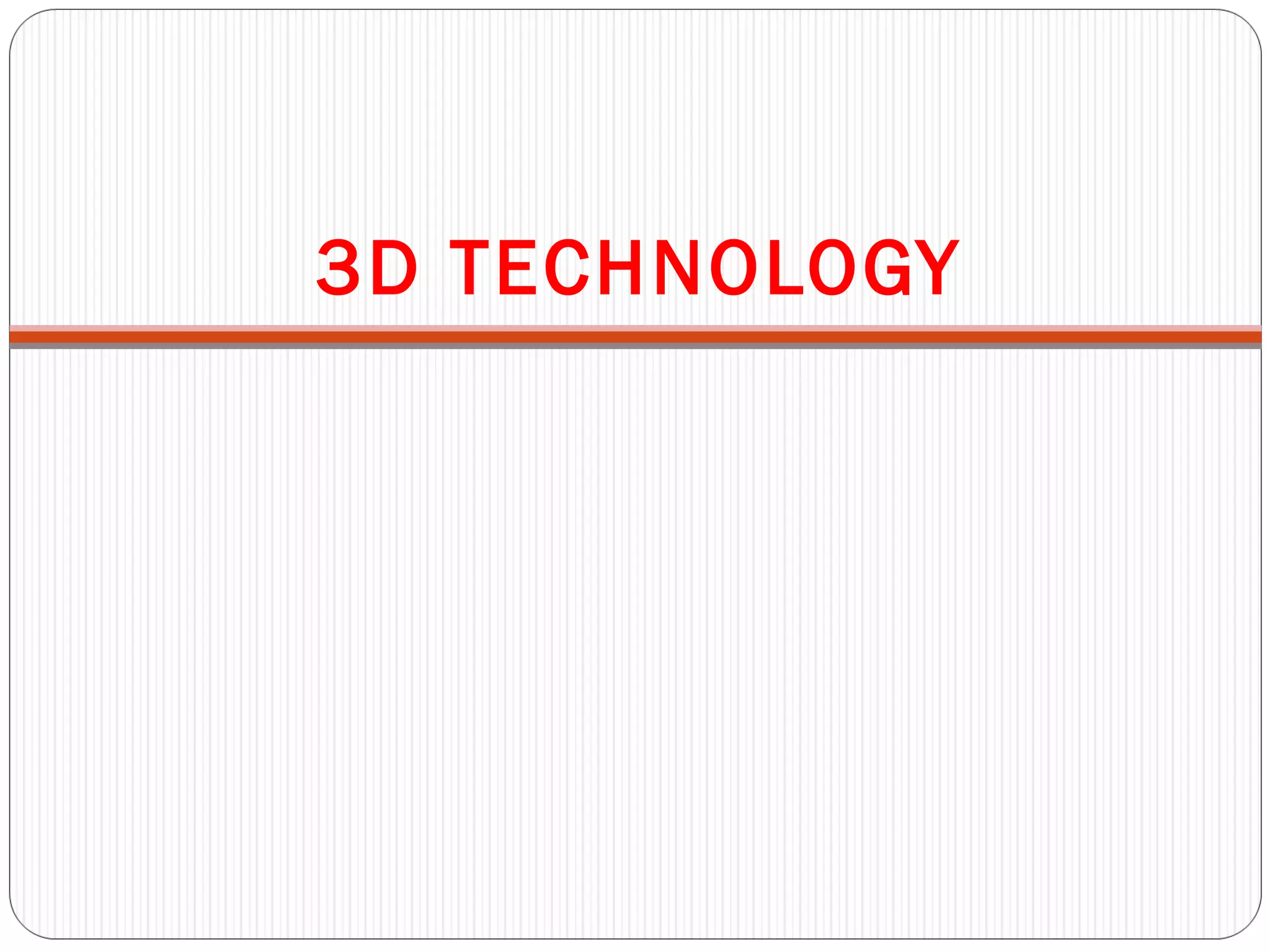 3D TECHNOLOGY
 