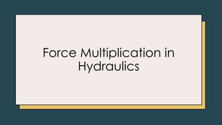 Force Multiplication in
Hydraulics
 