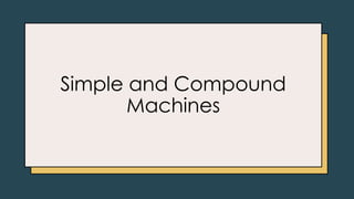 Simple and Compound
Machines
 