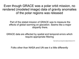 Even though GRACE was a polar orbit mission, no rendered (modeled image) data of gravity anomalies of the polar regions wa...