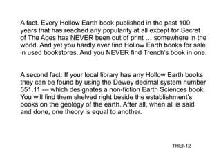 A fact. Every Hollow Earth book published in the past 100 years that has reached any popularity at all except for Secret o...