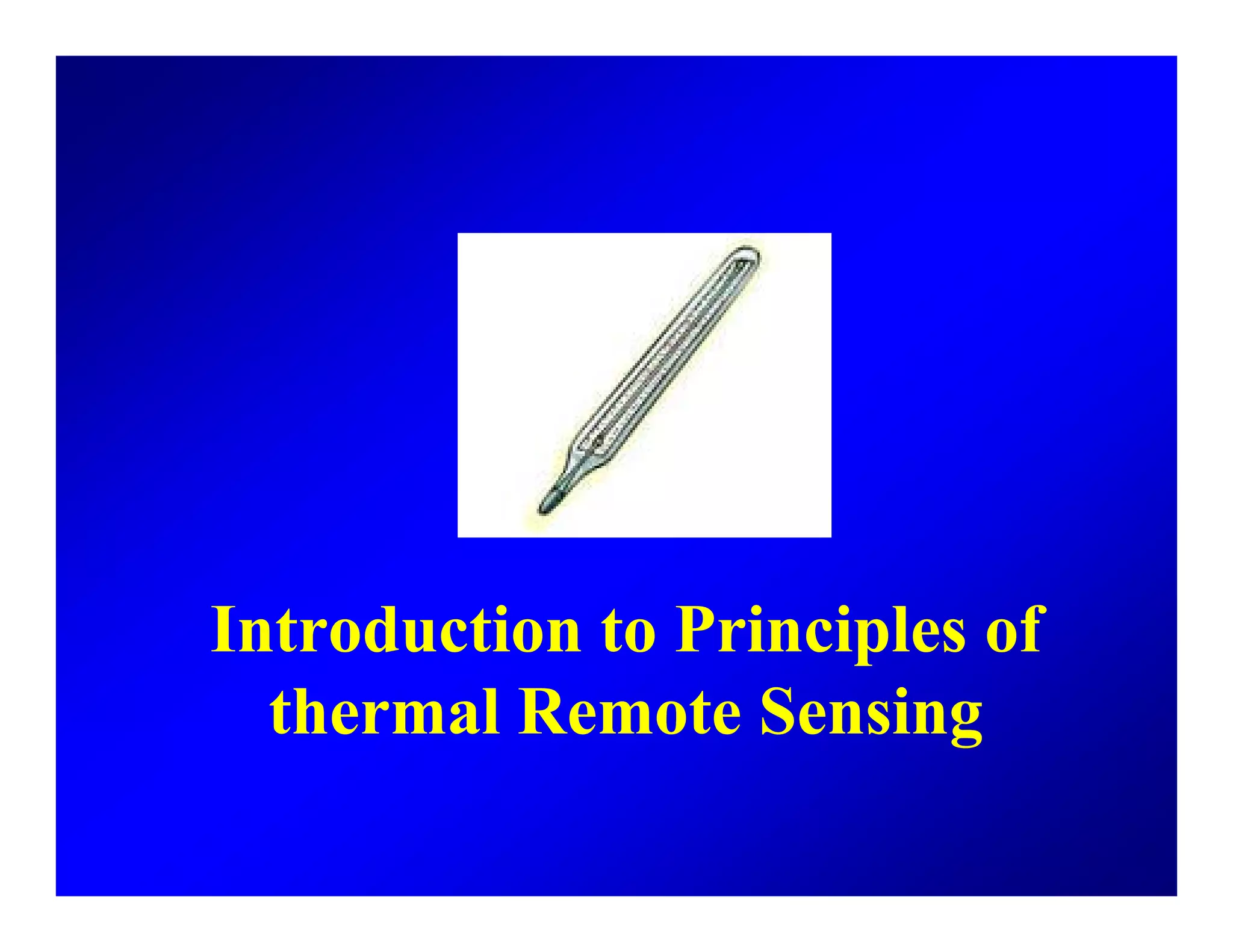 Introduction to Principles ofp
thermal Remote Sensing
 