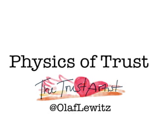 Physics of Trust
@OlafLewitz
 