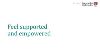 Feel supported
and empowered
 