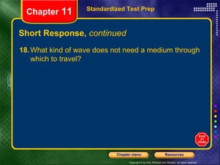 Short Response,  continued Standardized Test Prep Chapter  11 18. What kind of wave does not need a medium through which to travel? 
