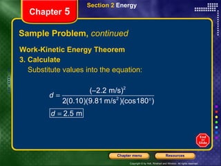Sample Problem,  continued Work-Kinetic Energy Theorem 3. Calculate Substitute values into the equation: Section 2  Energy Chapter  5 