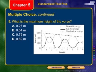 Multiple Choice,  continued 5.  What is the maximum height of the yo-yo? A.  0.27 m B.  0.54 m C.  0.75 m D.  0.82 m Standardized Test Prep Chapter  5 