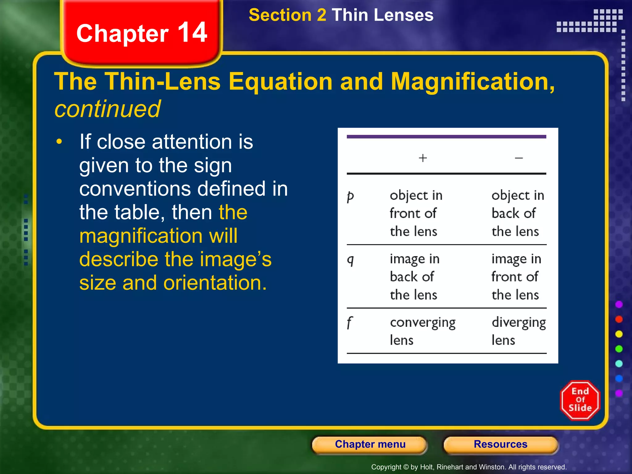 The Thin-Lens Equation and Magnification,  continued If close attention is given to the sign conventions defined in the table, then  the magnification will describe the image’s size and orientation. Section 2  Thin Lenses Chapter  14 