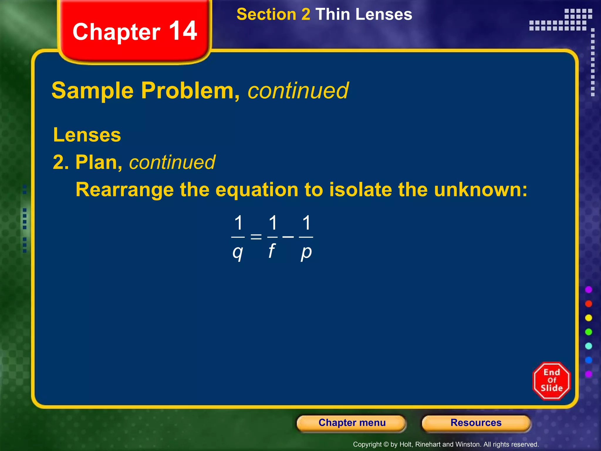 Sample Problem,  continued Lenses 2. Plan,  continued Rearrange the equation to isolate the unknown: Section 2  Thin Lenses Chapter  14 