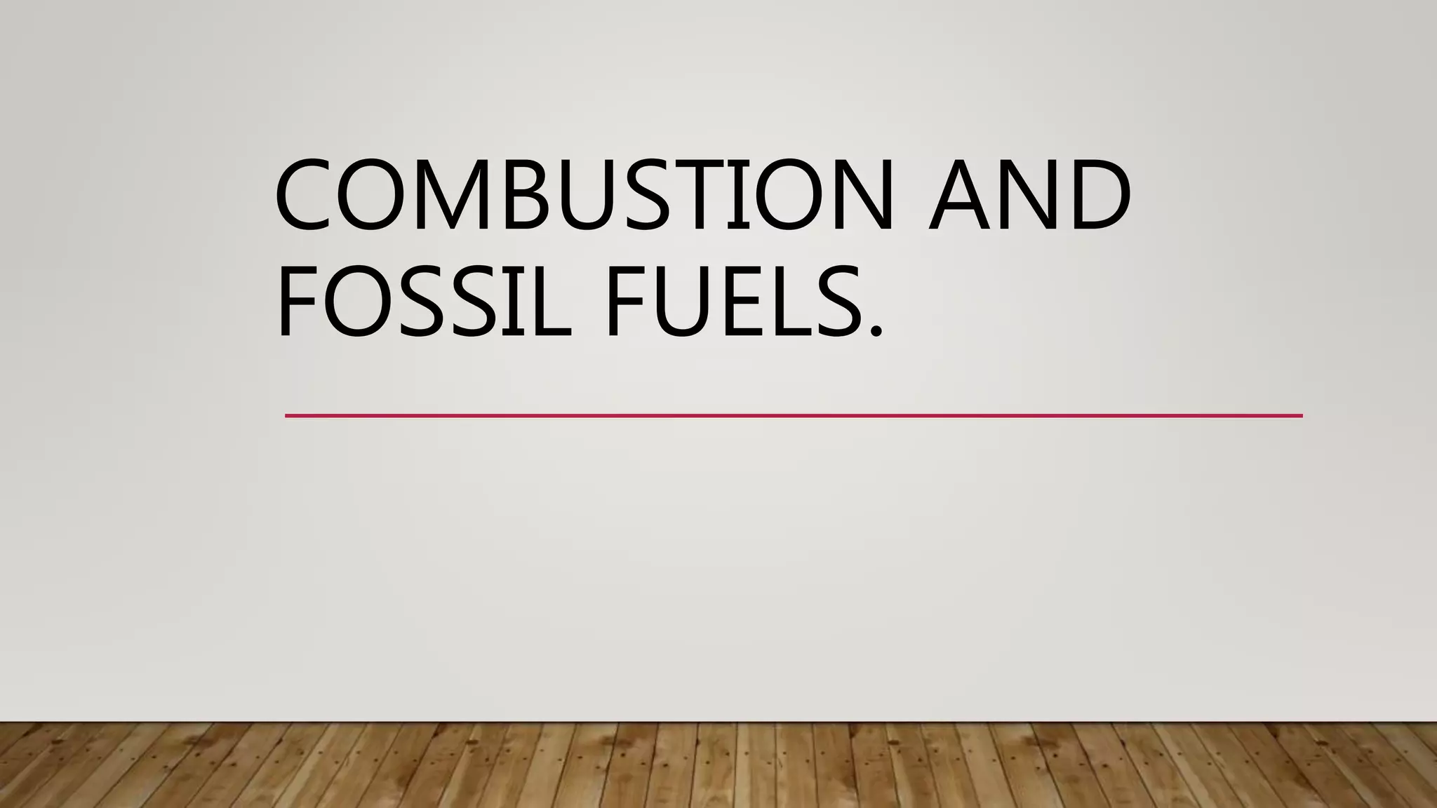 COMBUSTION AND
FOSSIL FUELS.