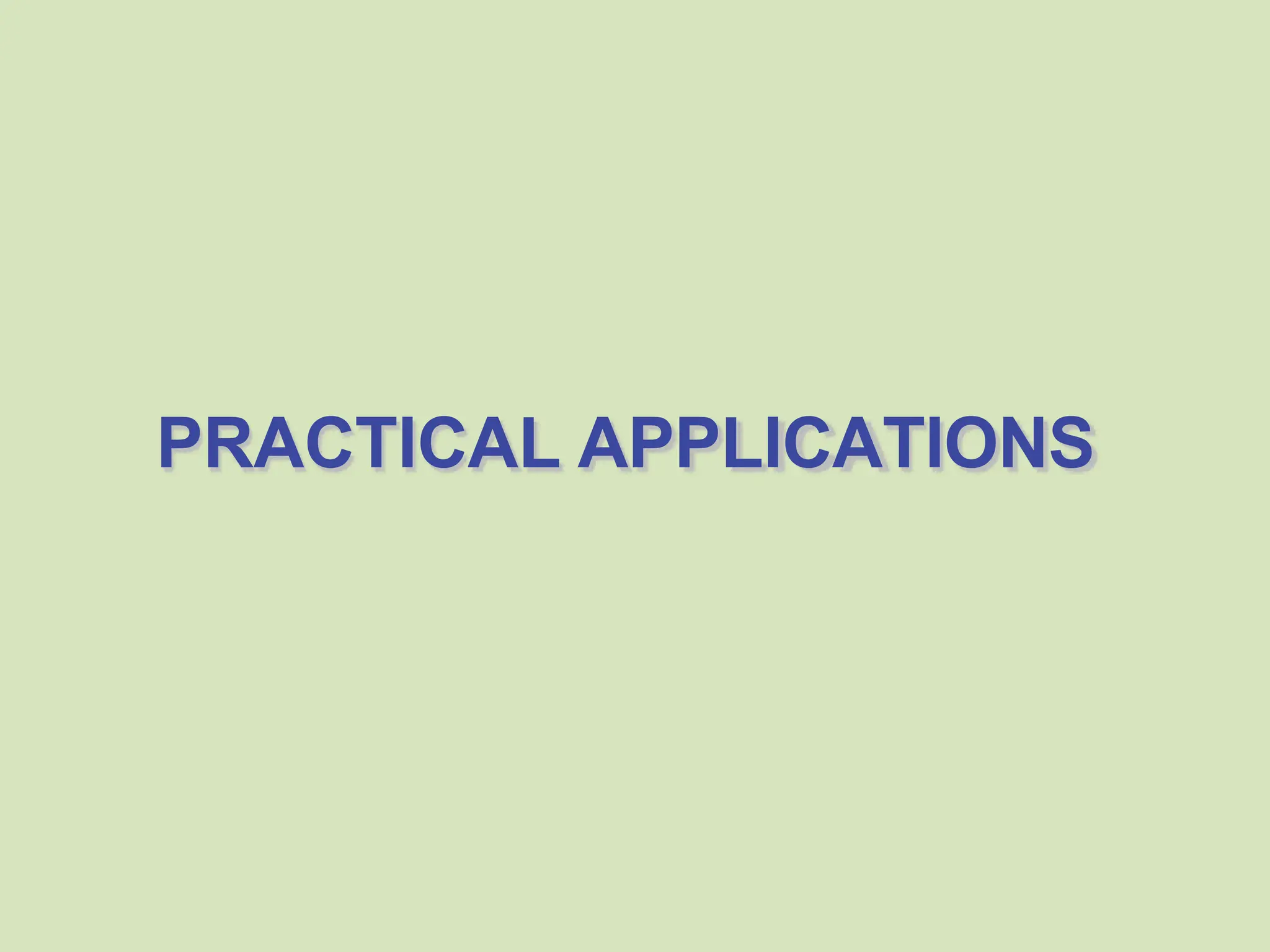PRACTICAL APPLICATIONS
 