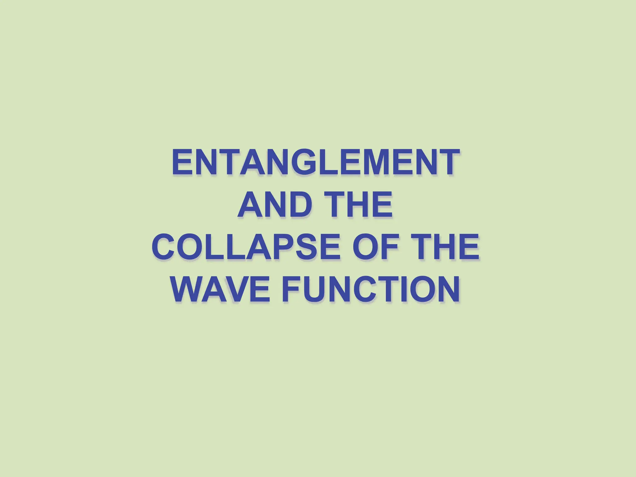 ENTANGLEMENT
AND THE
COLLAPSE OF THE
WAVE FUNCTION
 