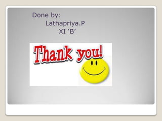 Done by:
Lathapriya.P
XI ‘B’

 