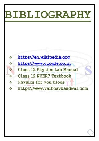 19
BIBLIOGRAPHY
 https://en.wikipedia.org
 https://www.google.co.in
 Class 12 Physics Lab Manual
 Class 12 NCERT Textb...