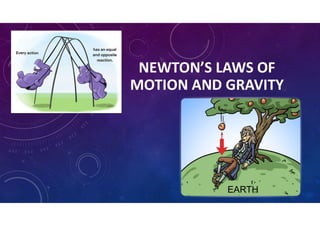 NEWTON’S LAWS OF
MOTION AND GRAVITY
 