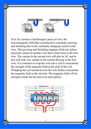 10
If an AC current is fed through a piece of wire, the
electromagnetic field that is produced is constantly growing
and s...