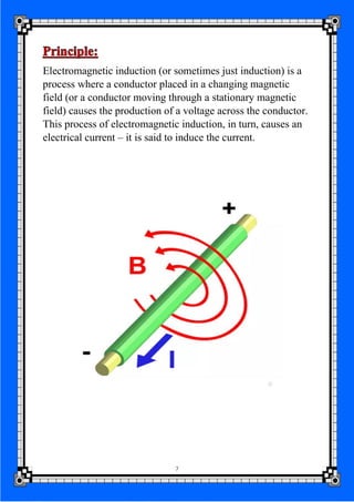 7
Electromagnetic induction (or sometimes just induction) is a
process where a conductor placed in a changing magnetic
fie...