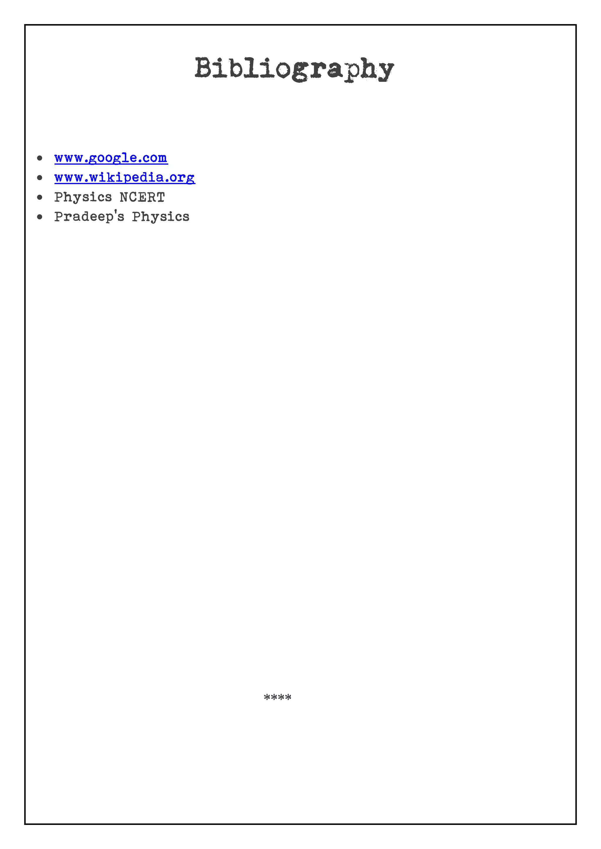  www.google.com
 www.wikipedia.org
 Physics NCERT
 Pradeep’s Physics
****
 