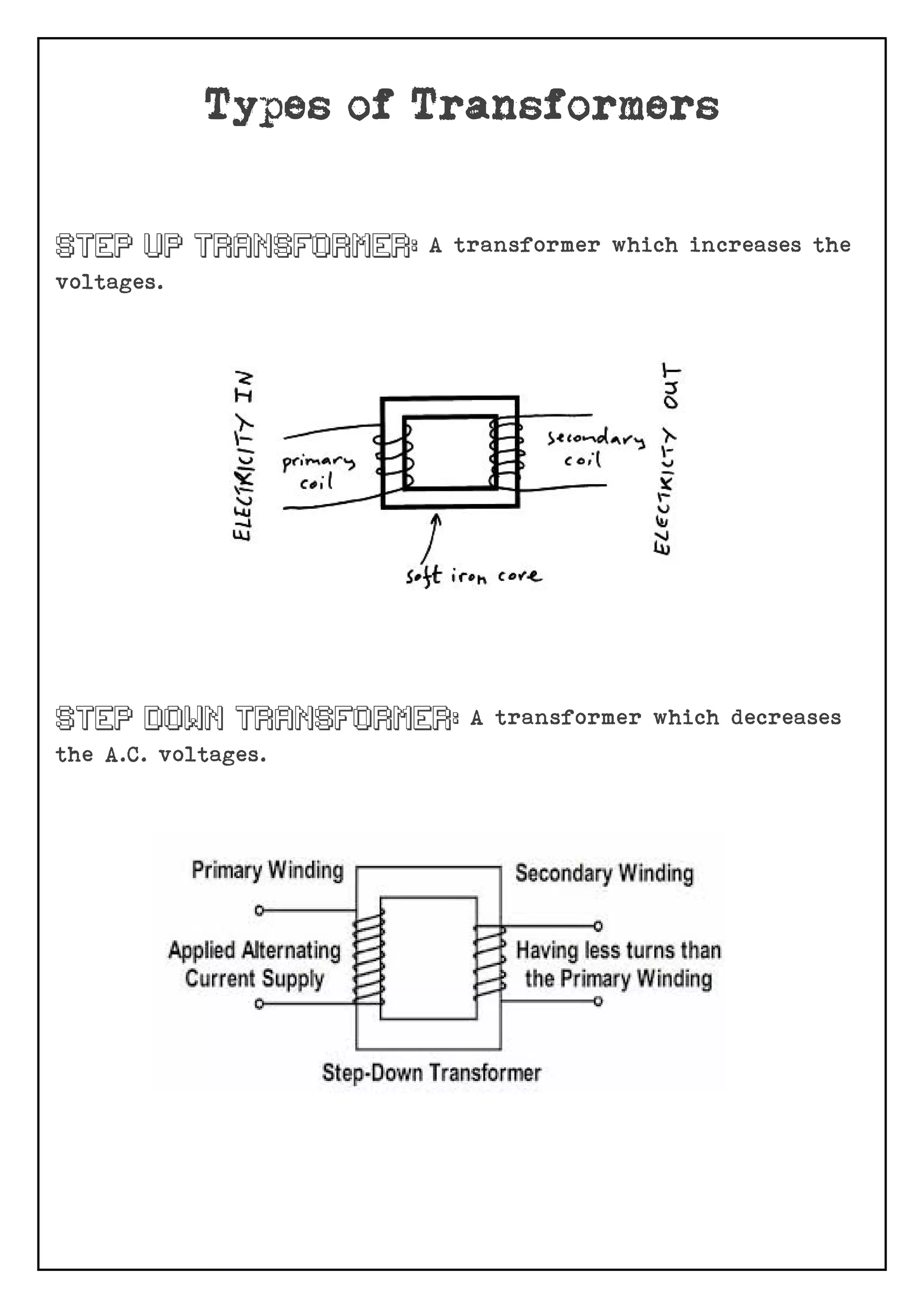 A transformer which increases the
voltages.
A transformer which decreases
the A.C. voltages.
 