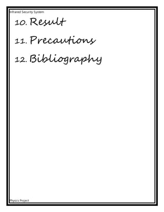 Infrared Security System
Physics Project
10. Result
11. Precautions
12. Bibliography
 