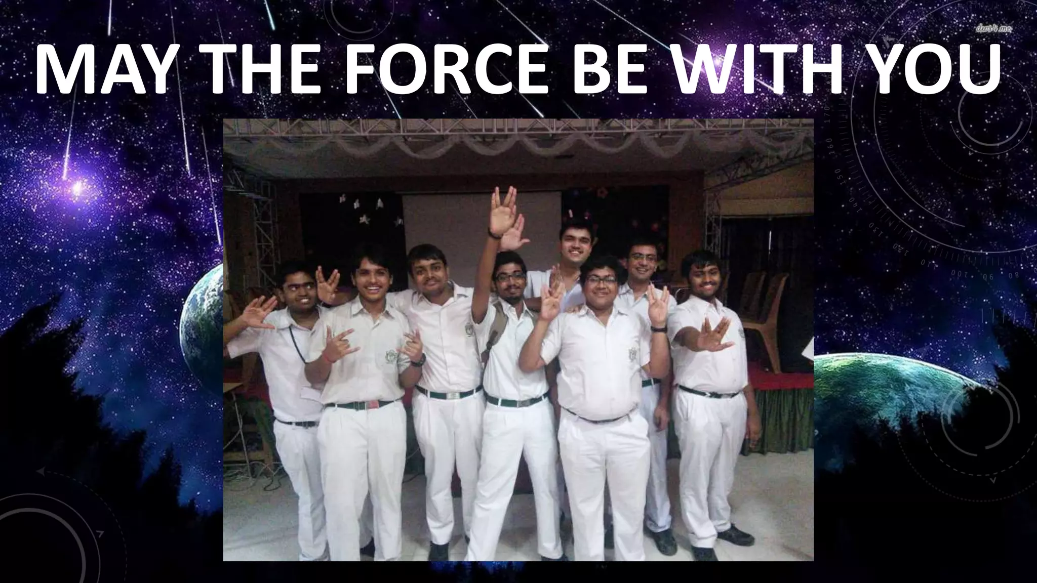 MAY THE FORCE BE WITH YOU
 