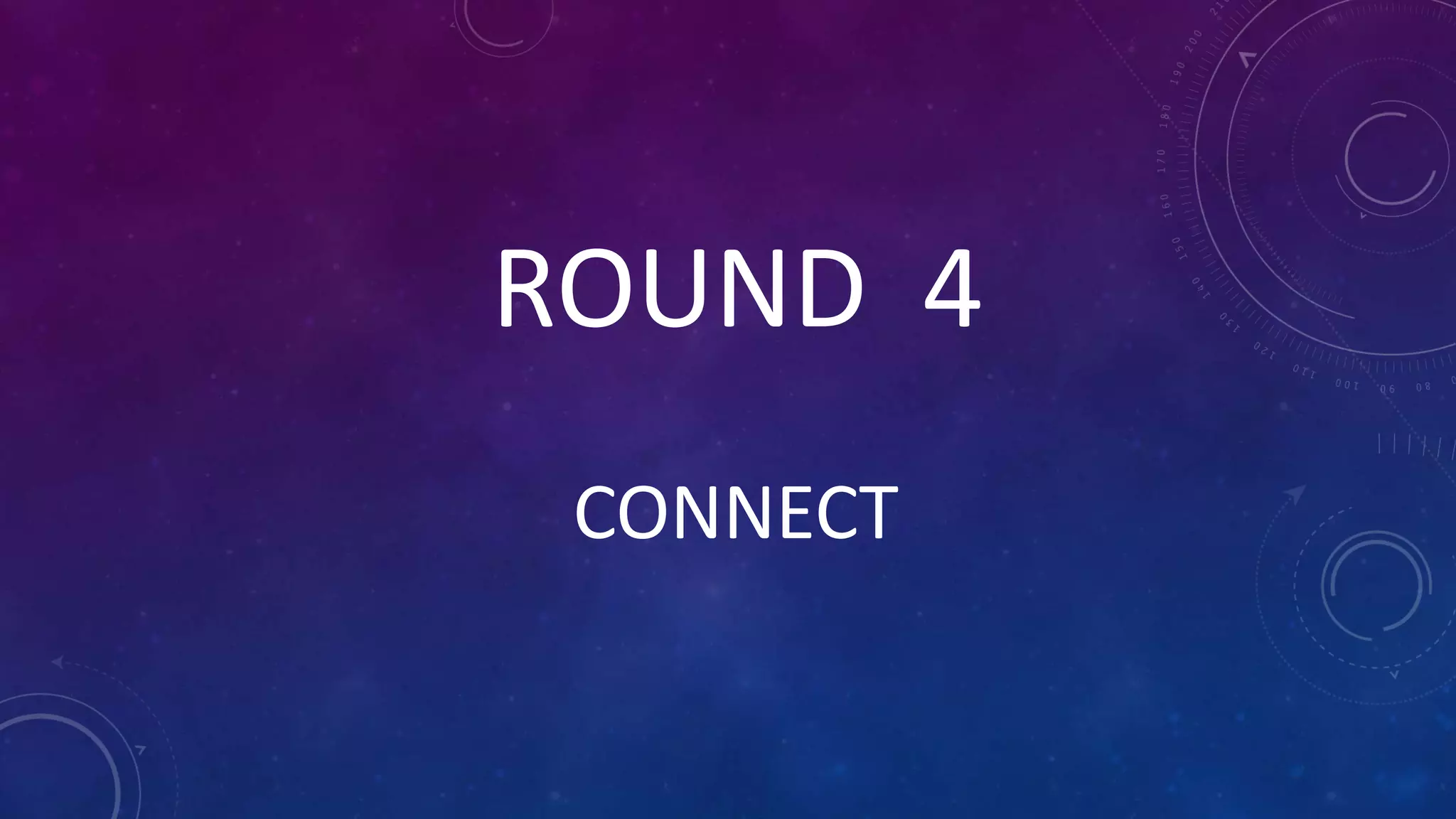 CONNECT
ROUND 4
 