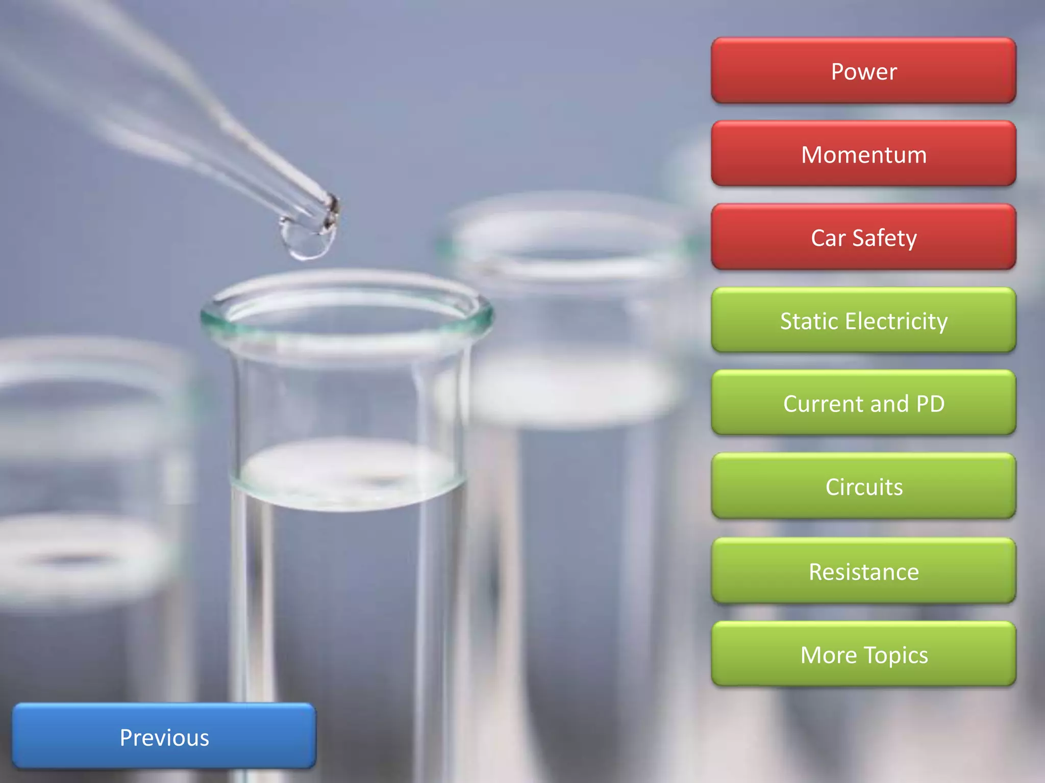 Power


             Momentum


              Car Safety


           Static Electricity


           Current and PD


               Circuits


              Resistance


             More Topics


Previous
 