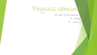 Physics seminar
      The topic of our seminar is :the sound
                      A . Range of hearing
                    B . Uses of ultrasound
 