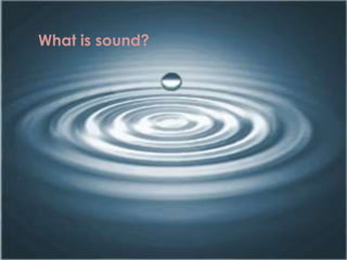 What is sound?
 