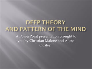 A PowerPoint presentation brought to you by Christian Malone and Alissa Ousley  