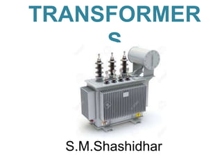 TRANSFORMER
S
S.M.Shashidhar
 