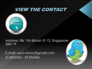 Address: Blk 154 Bishan St 13, Singapore
588179
E-mail: wynn.khoo@gmail.com
(Call/SMS) - 81356556
 