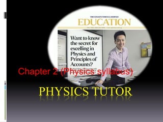 PHYSICS TUTOR
Chapter 2 (Physics syllabus)
 