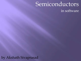 Semiconductors in software by Akshath Sivaprasad 