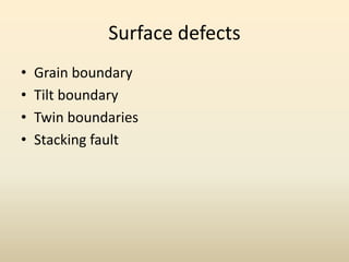 Surface defects
•
•
•
•

Grain boundary
Tilt boundary
Twin boundaries
Stacking fault

 