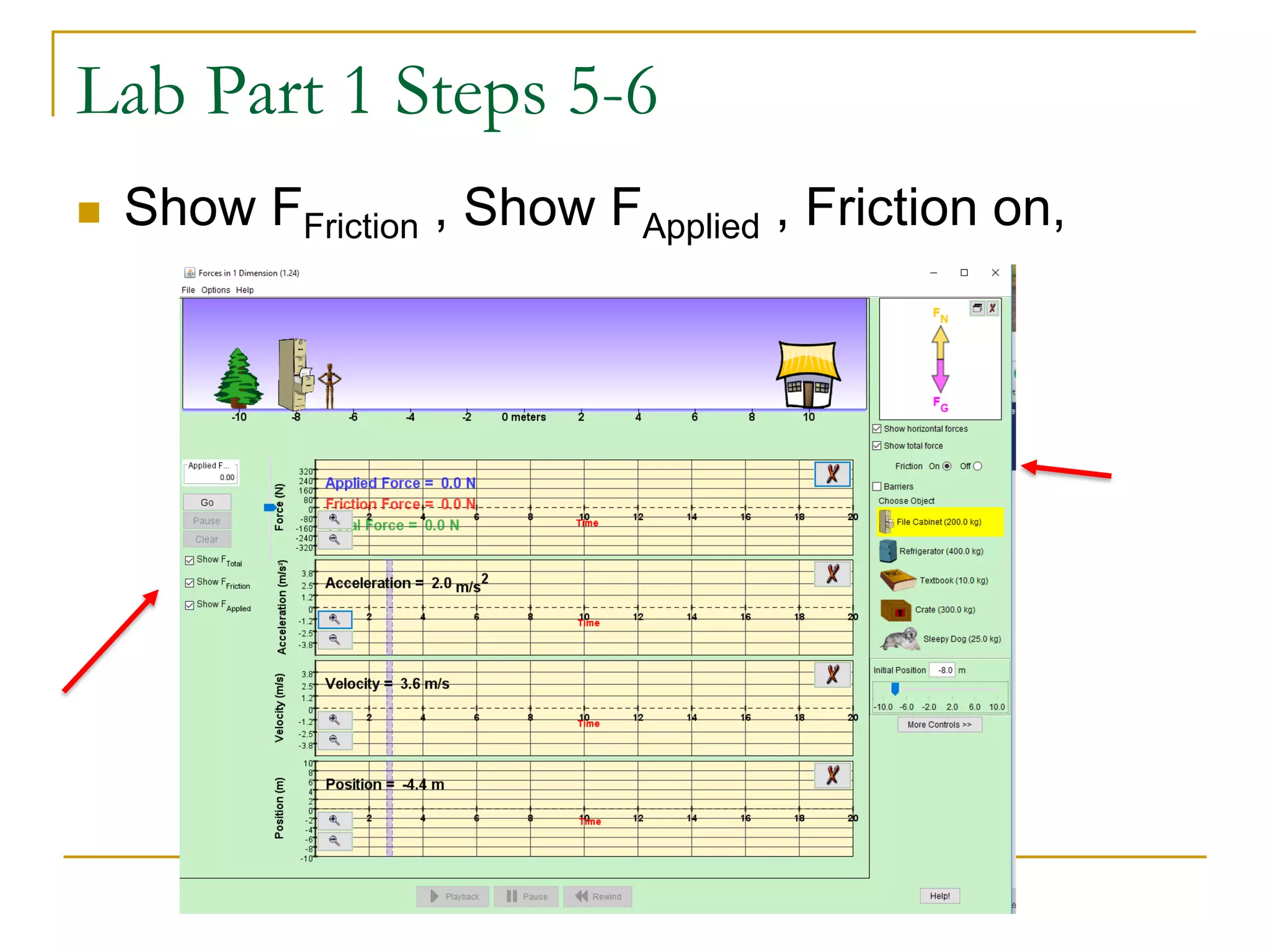 Lab Part 1 Steps 5-6
 Show FFriction , Show FApplied , Friction on,
 