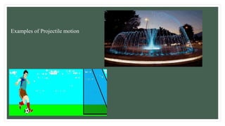 Examples of Projectile motion
 
