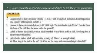 • Ask the students to read the exercises and then to tell the given quantities.
 