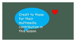 Credit to those
for their
multimedia
contribution in
this lesson
 
