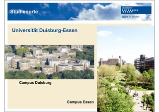 Campus Duisburg
Campus Essen
Universität Duisburg-Essen
Studienorte
 