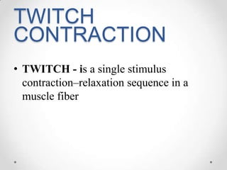 TWITCH CONTRACTIONTWITCH - is a single stimulus contraction–relaxation sequence in a muscle fiber