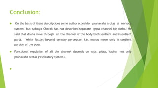 Conclusion:
 On the basis of these descriptions some authors consider pranavaha srotas as nervous
system but Acharya Char...