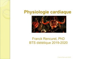 Physiologie cardiaque
Franck Rencurel, PhD
BTS diététique 2019-2020
Franck Rencurel 2020
 