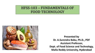 Presented by
Dr. A.Surendra Babu, Ph.D., PDF
Assistant Professor,
Dept. of Food Science and Technology,
Malla Reddy University, Hyderabad
 